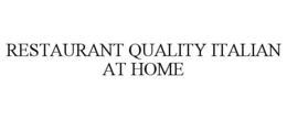 RESTAURANT QUALITY ITALIAN AT HOME trademark
