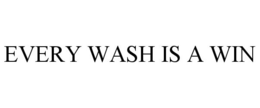 EVERY WASH IS A WIN trademark