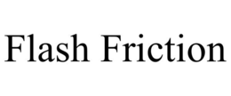 FLASH FRICTION trademark