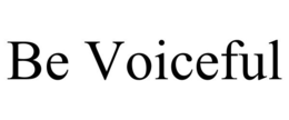 BE VOICEFUL trademark