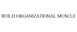 BUILD ORGANIZATIONAL MUSCLE trademark
