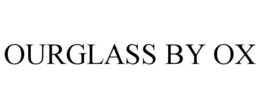 OURGLASS BY OX trademark