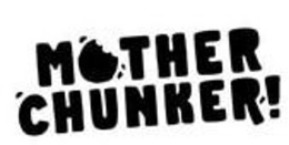 MOTHER CHUNKER! trademark
