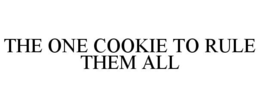 THE ONE COOKIE TO RULE THEM ALL trademark