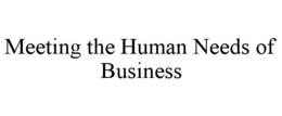 MEETING THE HUMAN NEEDS OF BUSINESS trademark