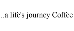 ..A LIFE'S JOURNEY COFFEE trademark
