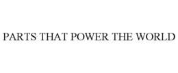 PARTS THAT POWER THE WORLD trademark