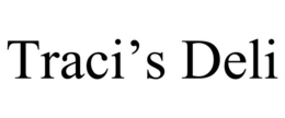 TRACI'S DELI trademark