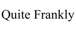 QUITE FRANKLY trademark