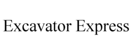 EXCAVATOR EXPRESS trademark