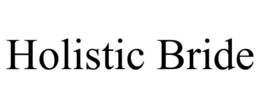HOLISTIC BRIDE trademark