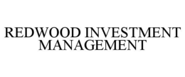 REDWOOD INVESTMENT MANAGEMENT trademark