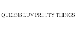 QUEENS LUV PRETTY THINGS trademark
