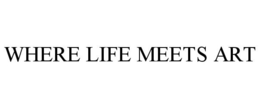 WHERE LIFE MEETS ART trademark