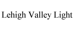 LEHIGH VALLEY LIGHT trademark
