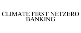 CLIMATE FIRST NETZERO BANKING trademark