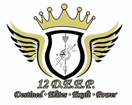12 D.E.E.P. DESTINED· ELITES· EXALT· POWER trademark