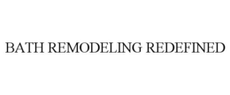 BATH REMODELING REDEFINED trademark