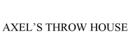 AXEL'S THROW HOUSE trademark