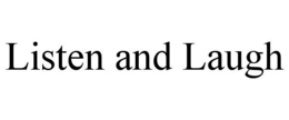 LISTEN AND LAUGH trademark