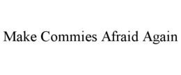 MAKE COMMIES AFRAID AGAIN trademark