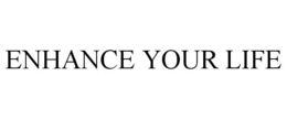 ENHANCE YOUR LIFE trademark