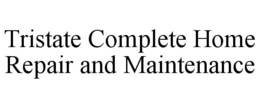 TRISTATE COMPLETE HOME REPAIR AND MAINTENANCE trademark