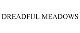 DREADFUL MEADOWS trademark