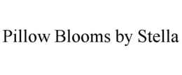 PILLOW BLOOMS BY STELLA trademark