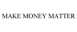 MAKE MONEY MATTER trademark