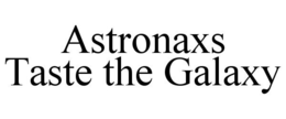 ASTRONAXS TASTE THE GALAXY trademark