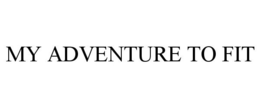 MY ADVENTURE TO FIT trademark