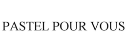 PASTEL POUR VOUS trademark