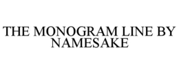 THE MONOGRAM LINE BY NAMESAKE trademark