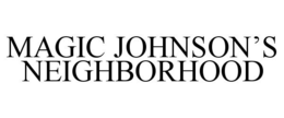 MAGIC JOHNSON'S NEIGHBORHOOD trademark