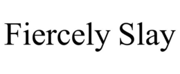 FIERCELY SLAY trademark