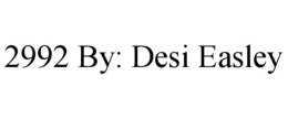 2992 BY: DESI EASLEY trademark