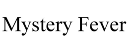 MYSTERY FEVER trademark