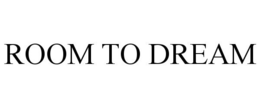 ROOM TO DREAM trademark