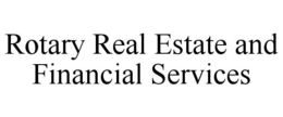 ROTARY REAL ESTATE AND FINANCIAL SERVICES trademark