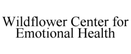 WILDFLOWER CENTER FOR EMOTIONAL HEALTH trademark