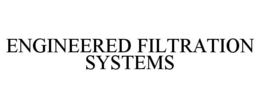 ENGINEERED FILTRATION SYSTEMS trademark