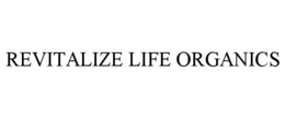 REVITALIZE LIFE ORGANICS trademark
