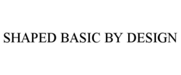 SHAPED BASIC BY DESIGN trademark