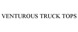 VENTUROUS TRUCK TOPS trademark