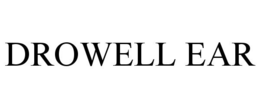 DROWELL EAR trademark