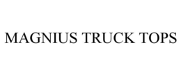 MAGNIUS TRUCK TOPS trademark