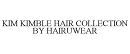 KIM KIMBLE HAIR COLLECTION BY HAIRUWEAR trademark