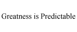 GREATNESS IS PREDICTABLE trademark