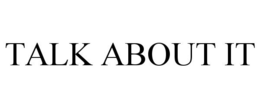 TALK ABOUT IT trademark
